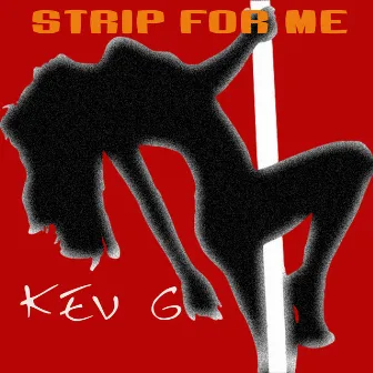 Strip For Me by Kev G