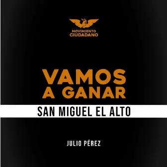 Vamos A Ganar San Miguel el Alto by Julio Pérez