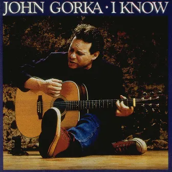 I Know by John Gorka