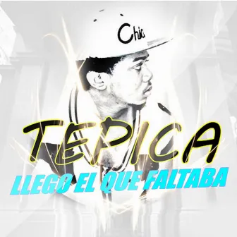 Llegó el Que Faltaba by Tepica