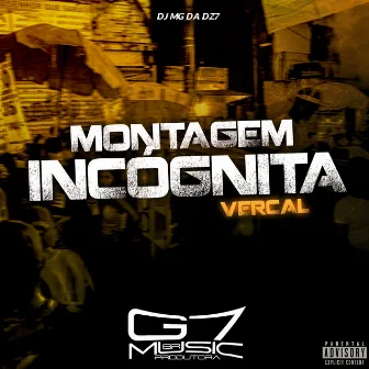 Montagem Incógnita Vercal by DJ MG DA DZ7