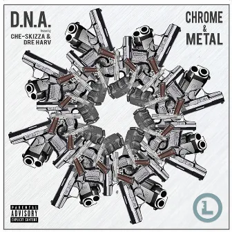 Chrome & Metal (feat. Che-Skizza, Dre Harv & Brodzilla) by D.N.A.