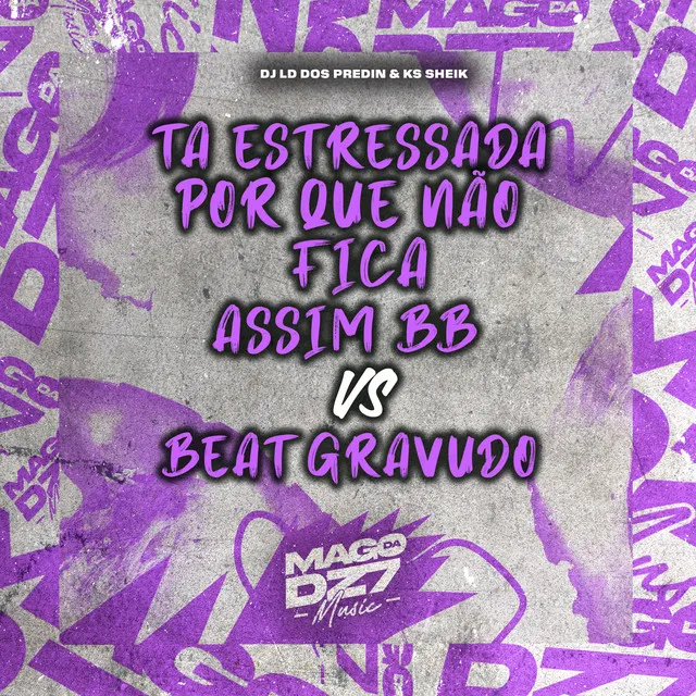 Ta Estressada Por Que Não Fica Assim BB Vs Beat Gravudo