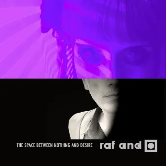 The Space Between Nothing And Desire by Raf And O