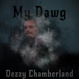 My Dawg by Dezzy Chamberland