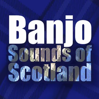 Banjo Sounds of Scotland by The Banjo Boys