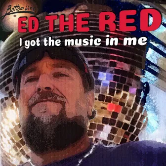 I Got the Music in Me by Ed The Red