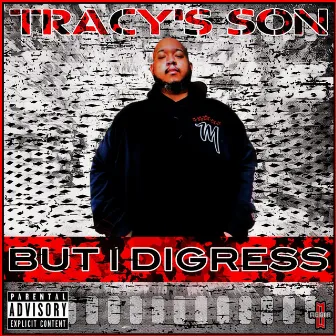 But I Digress by Tracy's Son