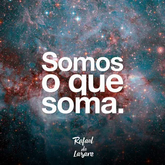 Somos o Que Soma by Rafael de Lazare