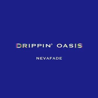 DRIPPIN' OASIS by takeshi nevafade