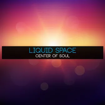 Center Of Soul by Liquid Space