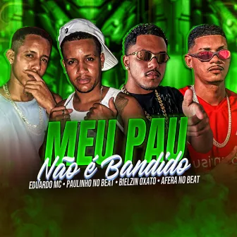 Meu Pau Não É Bandido by Paulinho no beat