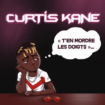 T'en mordre les doigts by Curtis Kane