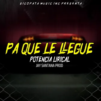 Pa Que Le Llegue by Potencia Lirical