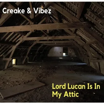 Lord Lucan Is in My Attic by VIBEZ