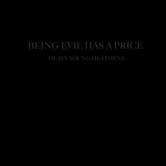 Being Evil Has a Price by Heavy Young Heathens