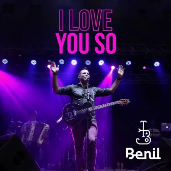 I Love You So by Benil