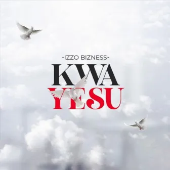 Kwa Yesu by Izzo Bizness