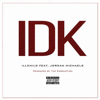 IDK by Ill Child