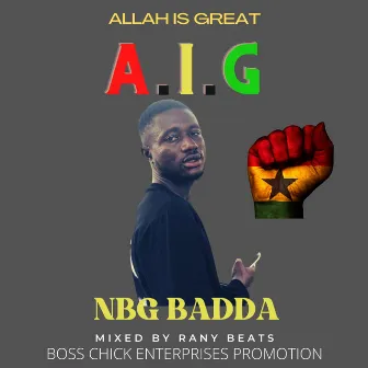 ALLAH IS GREAT! A.I.G. by NBG BADDA