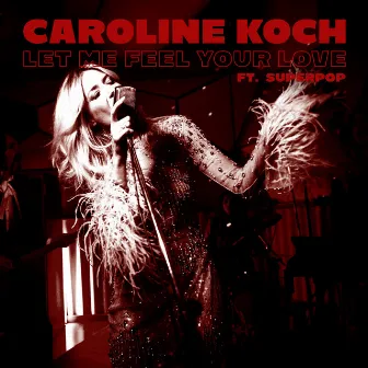 Let Me Feel Your Love by Caroline Koch