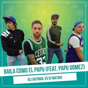 Baila como El Papu (Vs. Dj Matrix) by Gli Autogol