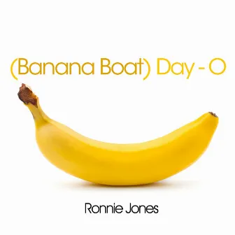 Day-O (Banana Boat) by Ronnie Jones