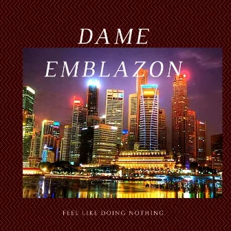 Feel Like Doing Nothing by Dame