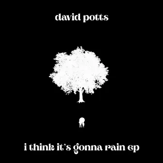 I Think It's Gonna Rain EP by David Potts