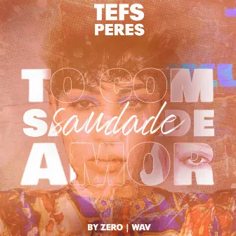 To Com Saudade Amor by Tefs.Peres