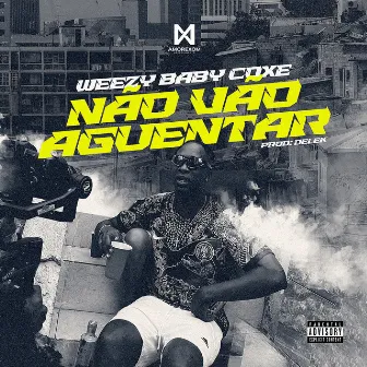 Não Vão Aguentar by WEEZY BABY COXE