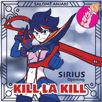 Sirius (Kill la Kill Opening) by Salomé Anjarí