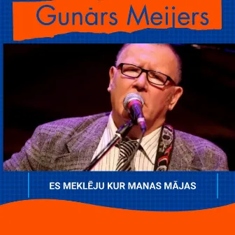 Es meklēju, kur manas mājas by Gunārs Meijers