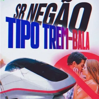 Tipo Trem Bala by Sr Negão