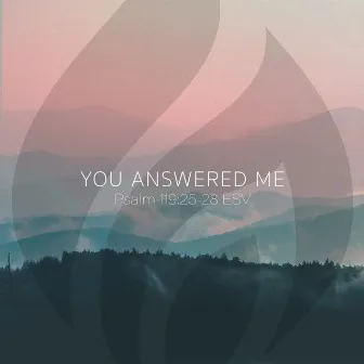 You Answered Me (Psalm 119:25-28 ESV) by Stored in my Heart