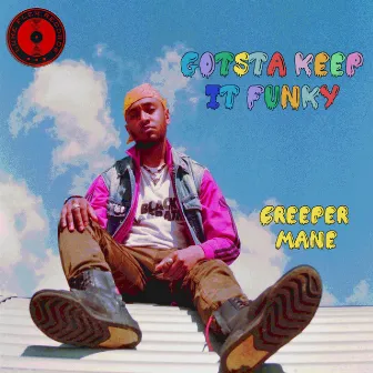 Gotsta Keep It Funky by Creeper Mane