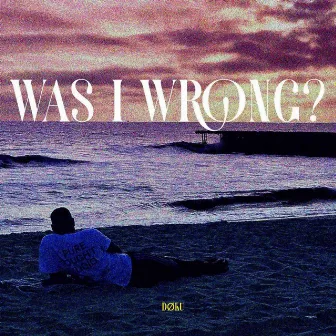 Was I Wrong? by Døku