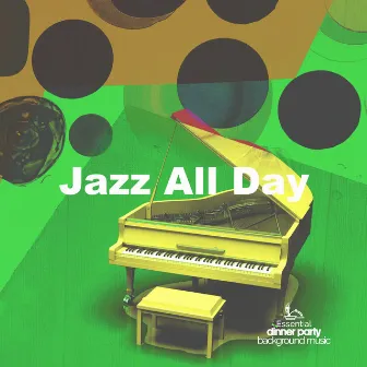 Jazz All Day by Essential Dinner Party Background Music