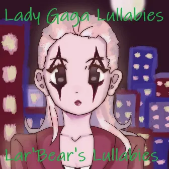 Lady Gaga Lullabies by Lar' Bear's Lullabies