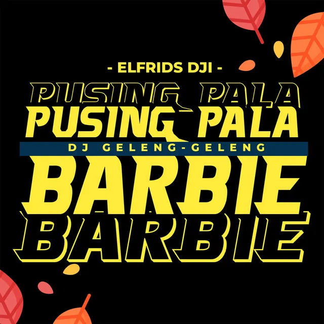 Dj Geleng-Geleng Pusing Pala Barbie