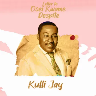 LETTER TO OSEI KWAME DESPITE by Kulli Jay