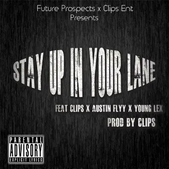 Stay Up in Your Lane (feat. Young Lex, Austin Flyy & Clips) by Clips