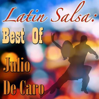 Latin Salsa: Best Of Julio De Caro by Julio De Caro