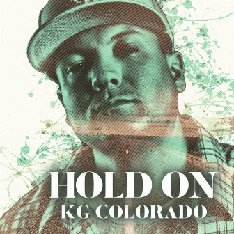 Hold On by KG Colorado