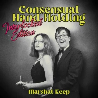 Consensual Hand Holding (Interlocked Edition) by Marshal Keep