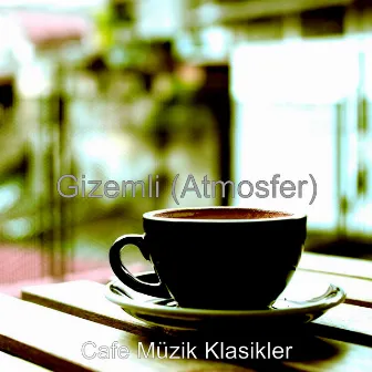 Gizemli (Atmosfer) by Cafe Müzik Klasikler