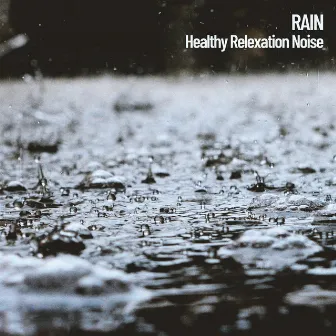 Rain: Healthy Relexation Noise by Rain Sounds ACE