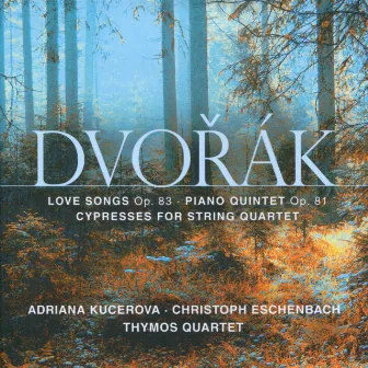 Dvořák: Love Songs Op. 83 • Piano Quintet Op. 81 • Cypresses for String Quartet by Adriana Kučerová