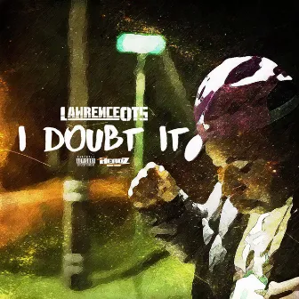 I Doubt It by Lawrence OTS