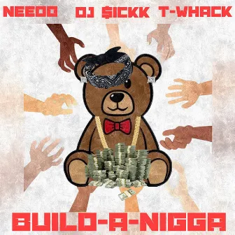 Build a Nigga by Needo